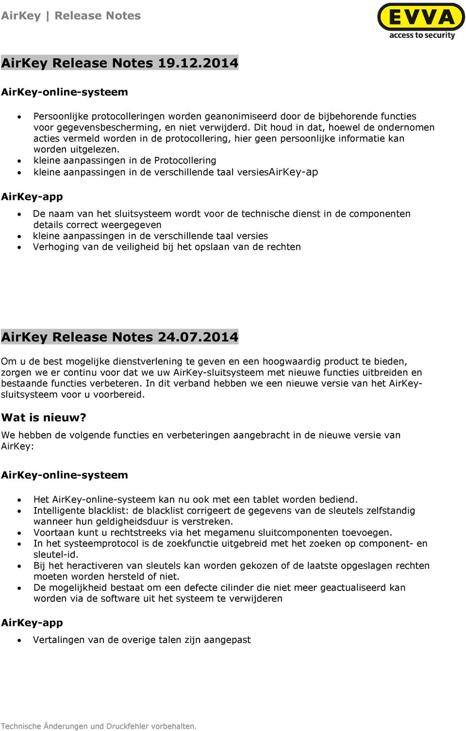 kleine aanpassingen in de Protocollering kleine aanpassingen in de verschillende taal versiesairkey-ap AirKey-app De naam van het sluitsysteem wordt voor de technische dienst in de componenten