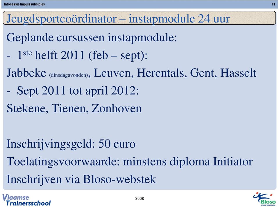 Hasselt - Sept 2011 tot april 2012: Stekene, Tienen, Zonhoven Inschrijvingsgeld: