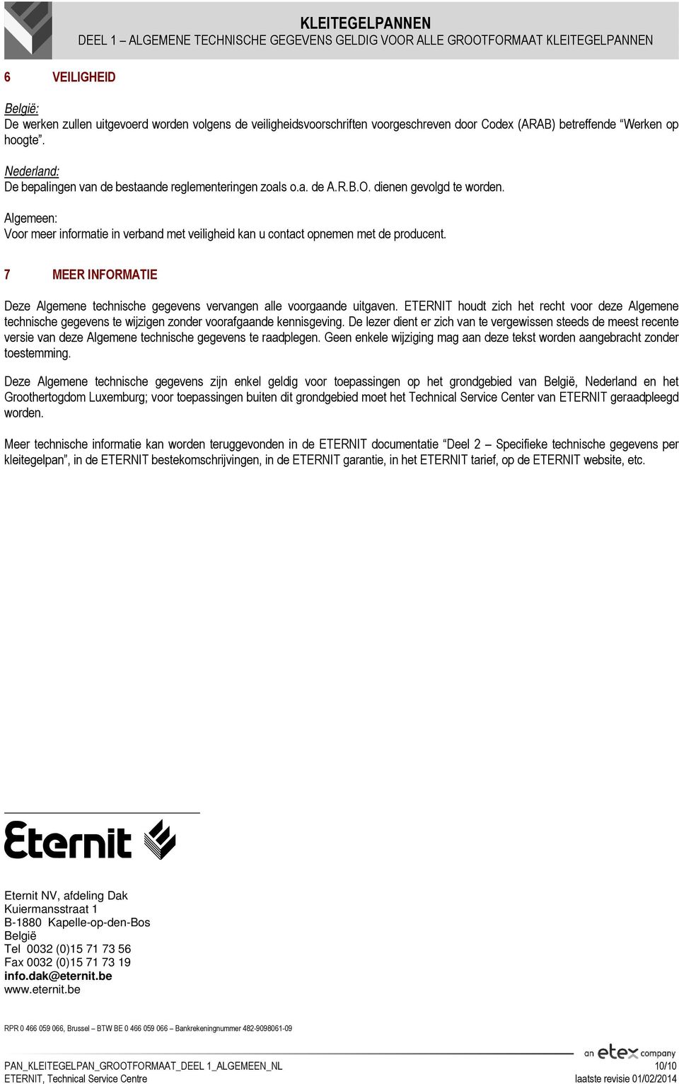 Algemeen: Voor meer informatie in verband met veiligheid kan u contact opnemen met de producent. 7 MEER INFORMATIE Deze Algemene technische gegevens vervangen alle voorgaande uitgaven.