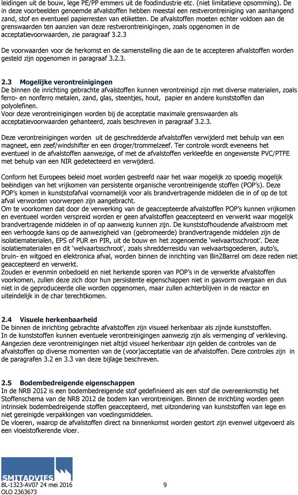 De afvalstoffen moeten echter voldoen aan de grenswaarden ten aanzien van deze restverontreinigingen, zoals opgenomen in de acceptatievoorwaarden, zie paragraaf 3.2.