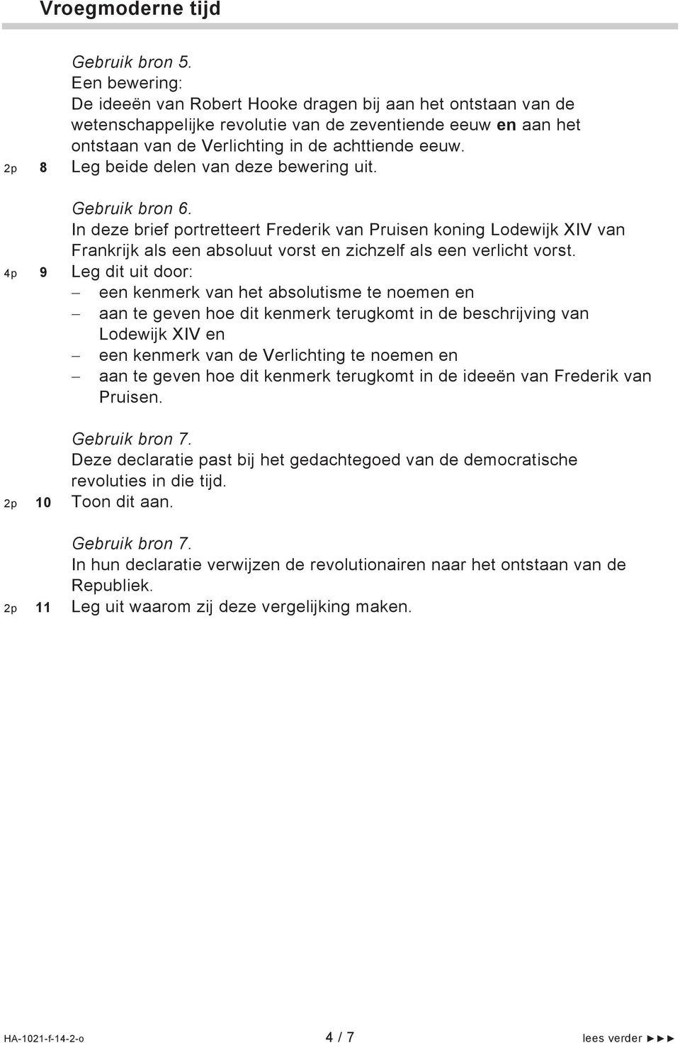 2p 8 Leg beide delen van deze bewering uit. Gebruik bron 6. In deze brief portretteert Frederik van Pruisen koning Lodewijk XIV van Frankrijk als een absoluut vorst en zichzelf als een verlicht vorst.