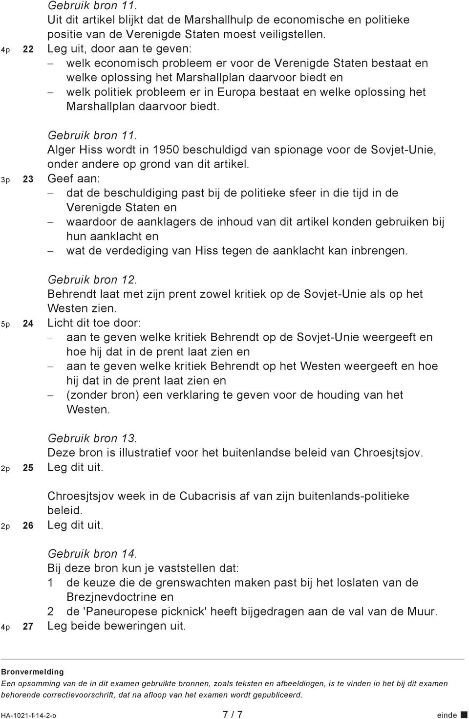 welke oplossing het Marshallplan daarvoor biedt. Gebruik bron 11. Alger Hiss wordt in 1950 beschuldigd van spionage voor de Sovjet-Unie, onder andere op grond van dit artikel.