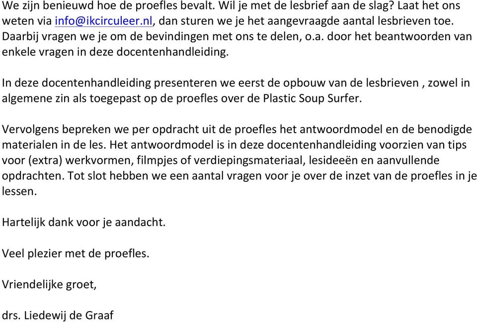 In deze docentenhandleiding presenteren we eerst de opbouw van de lesbrieven, zowel in algemene zin als toegepast op de proefles over de Plastic Soup Surfer.