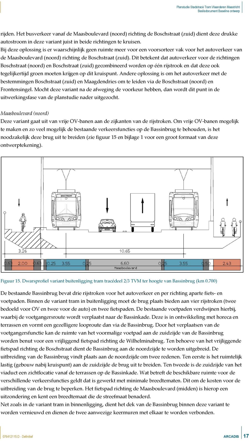 Dit betekent dat autoverkeer voor de richtingen Boschstraat (noord) en Boschstraat (zuid) gecombineerd worden op één rijstrook en dat deze ook tegelijkertijd groen moeten krijgen op dit kruispunt.