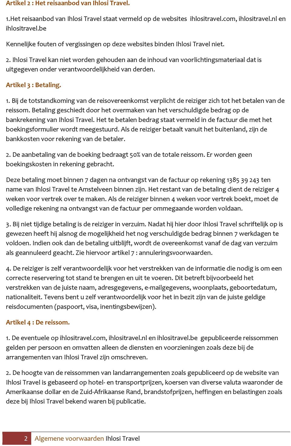 Ihlosi Travel kan niet worden gehouden aan de inhoud van voorlichtingsmateriaal dat is uitgegeven onder verantwoordelijkheid van derden. Artikel 3 : Betaling. 1.