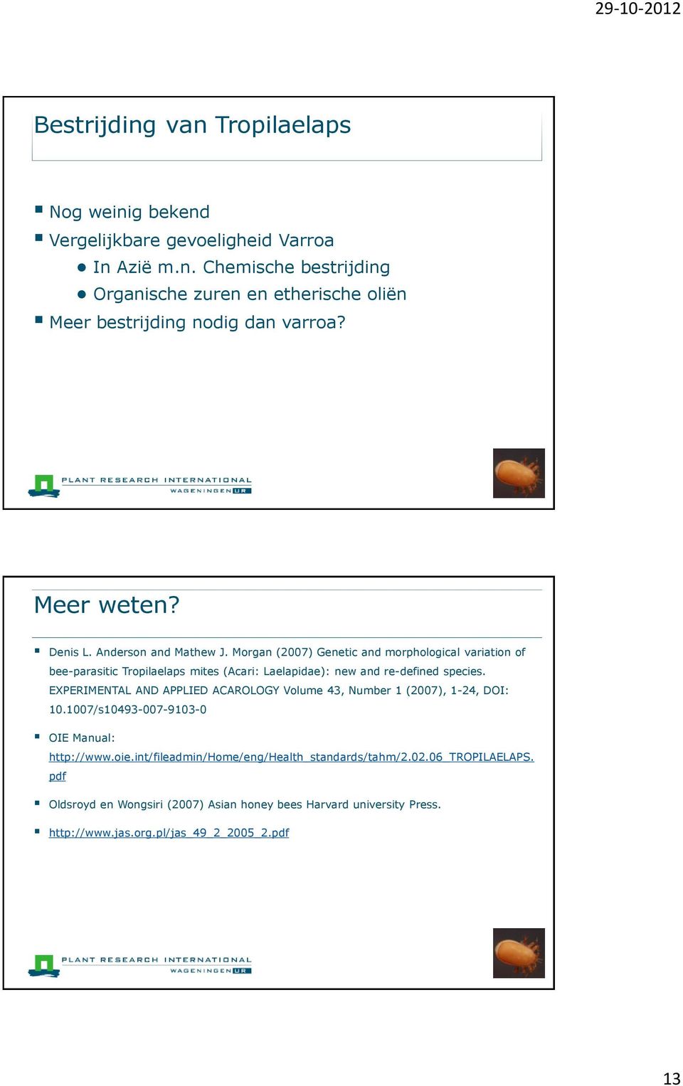 Morgan (2007) Genetic and morphological variation of bee-parasitic Tropilaelaps mites (Acari: Laelapidae): new and re-defined species.