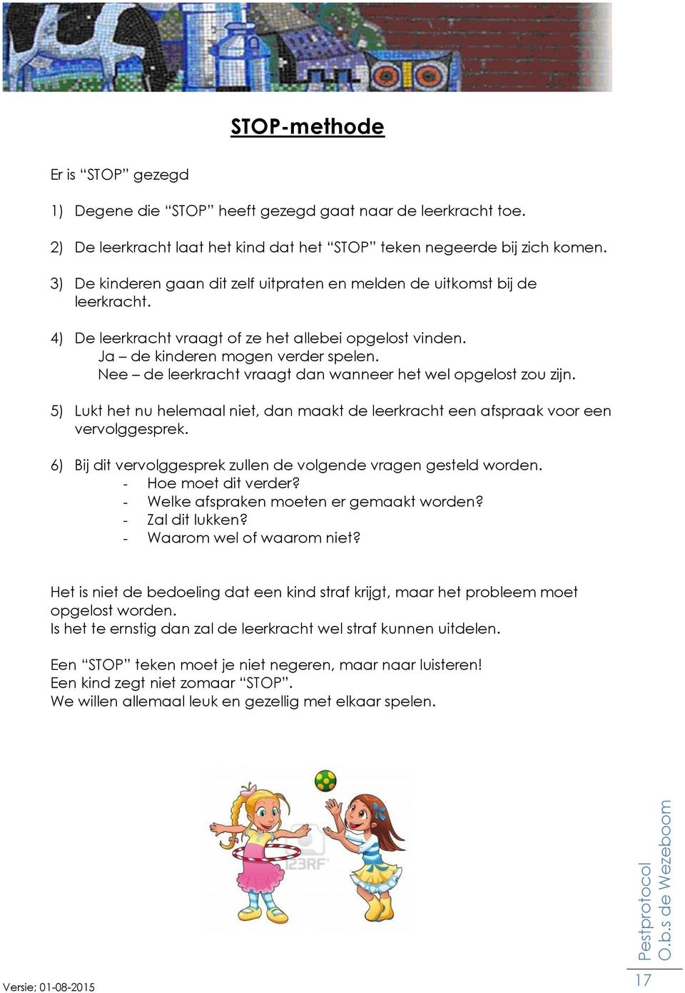 Nee de leerkracht vraagt dan wanneer het wel opgelost zou zijn. 5) Lukt het nu helemaal niet, dan maakt de leerkracht een afspraak voor een vervolggesprek.