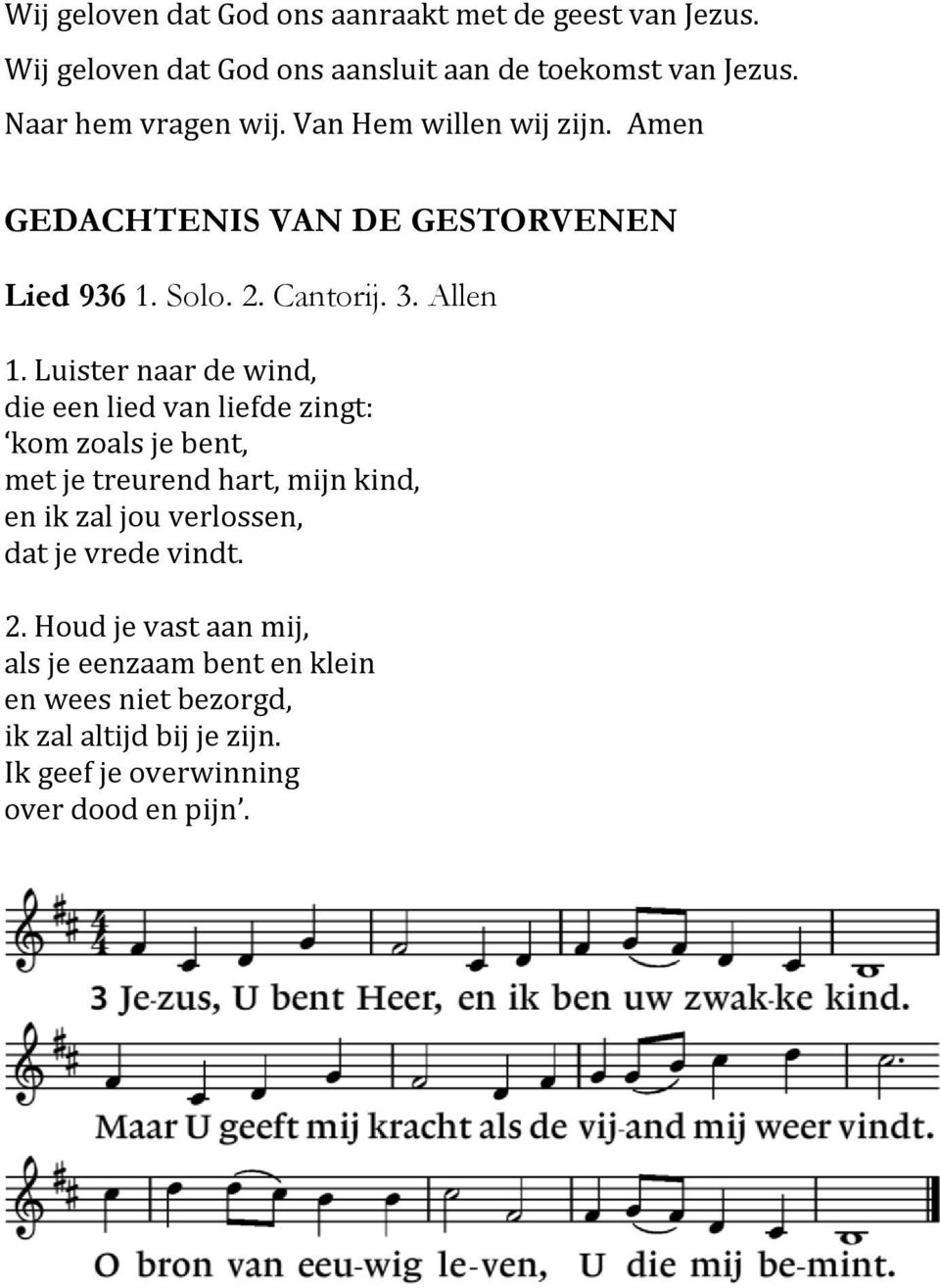 Luister naar de wind, die een lied van liefde zingt: kom zoals je bent, met je treurend hart, mijn kind, en ik zal jou verlossen, dat