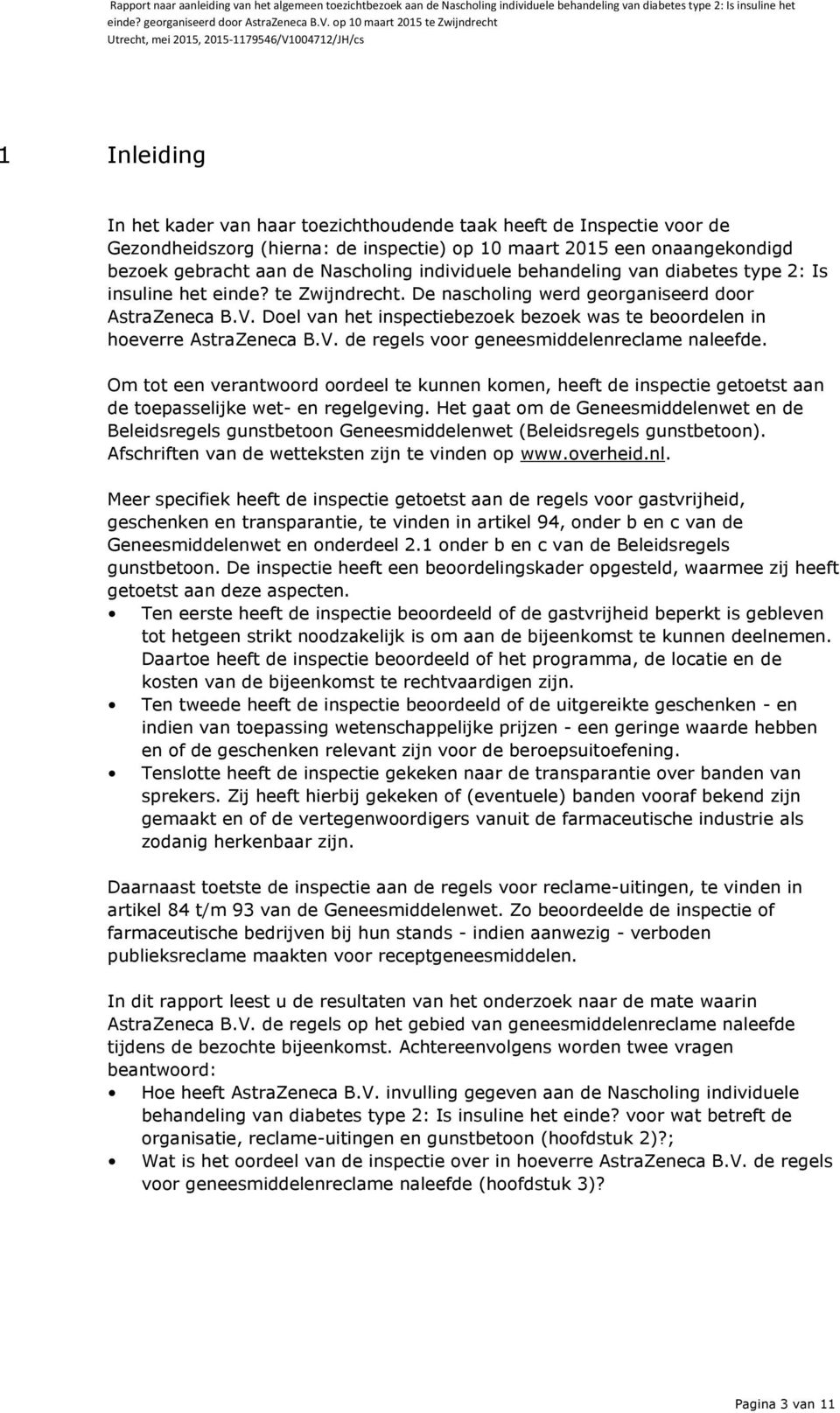 Doel van het inspectiebezoek bezoek was te beoordelen in hoeverre AstraZeneca B.V. de regels voor geneesmiddelenreclame naleefde.