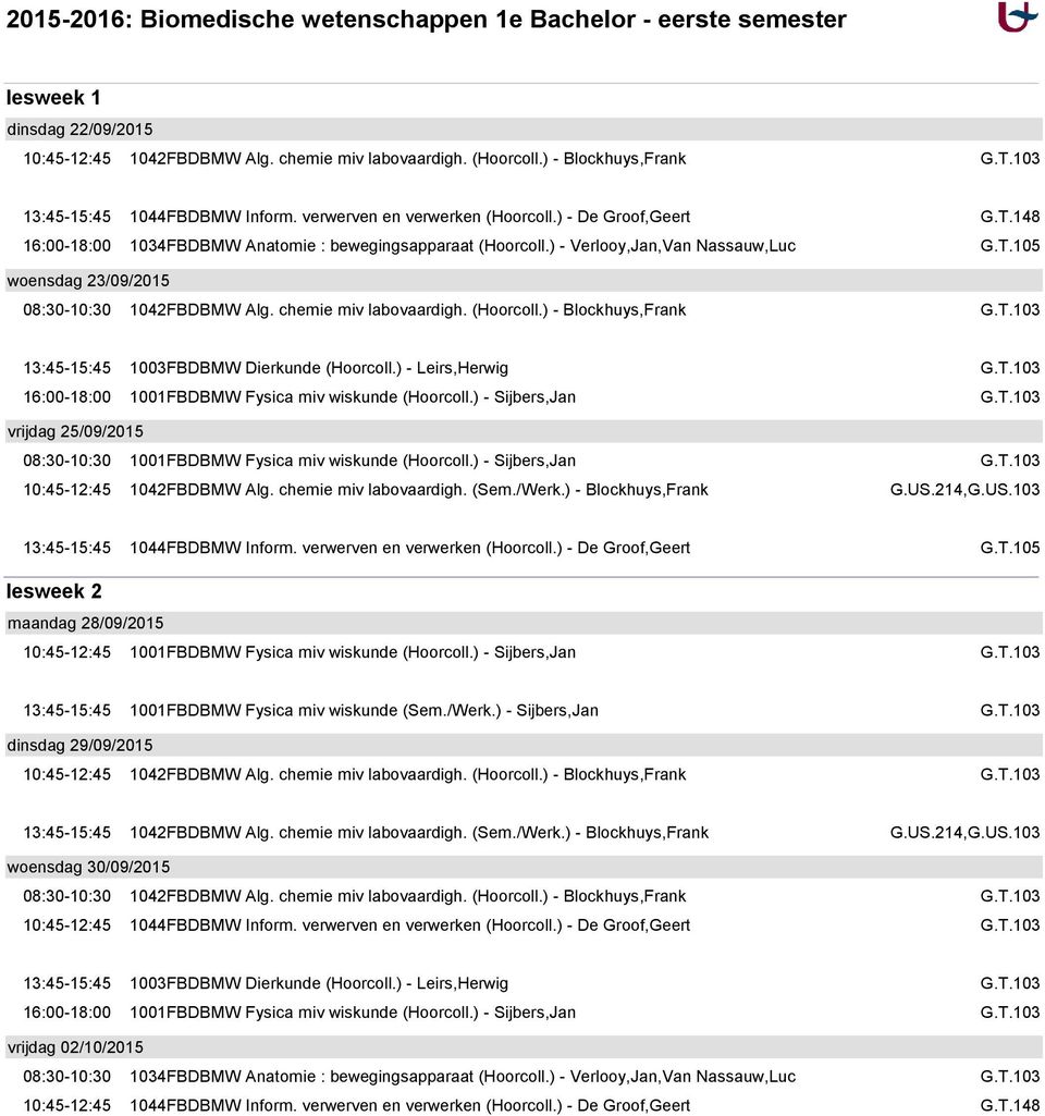 ) - Blockhuys,Frank 1044FBDBMW Inform. verwerven en verwerken (Hoorcoll.) - De Groof,Geert lesweek 2 maandag 28/09/2015 1001FBDBMW Fysica miv wiskunde (Sem./Werk.