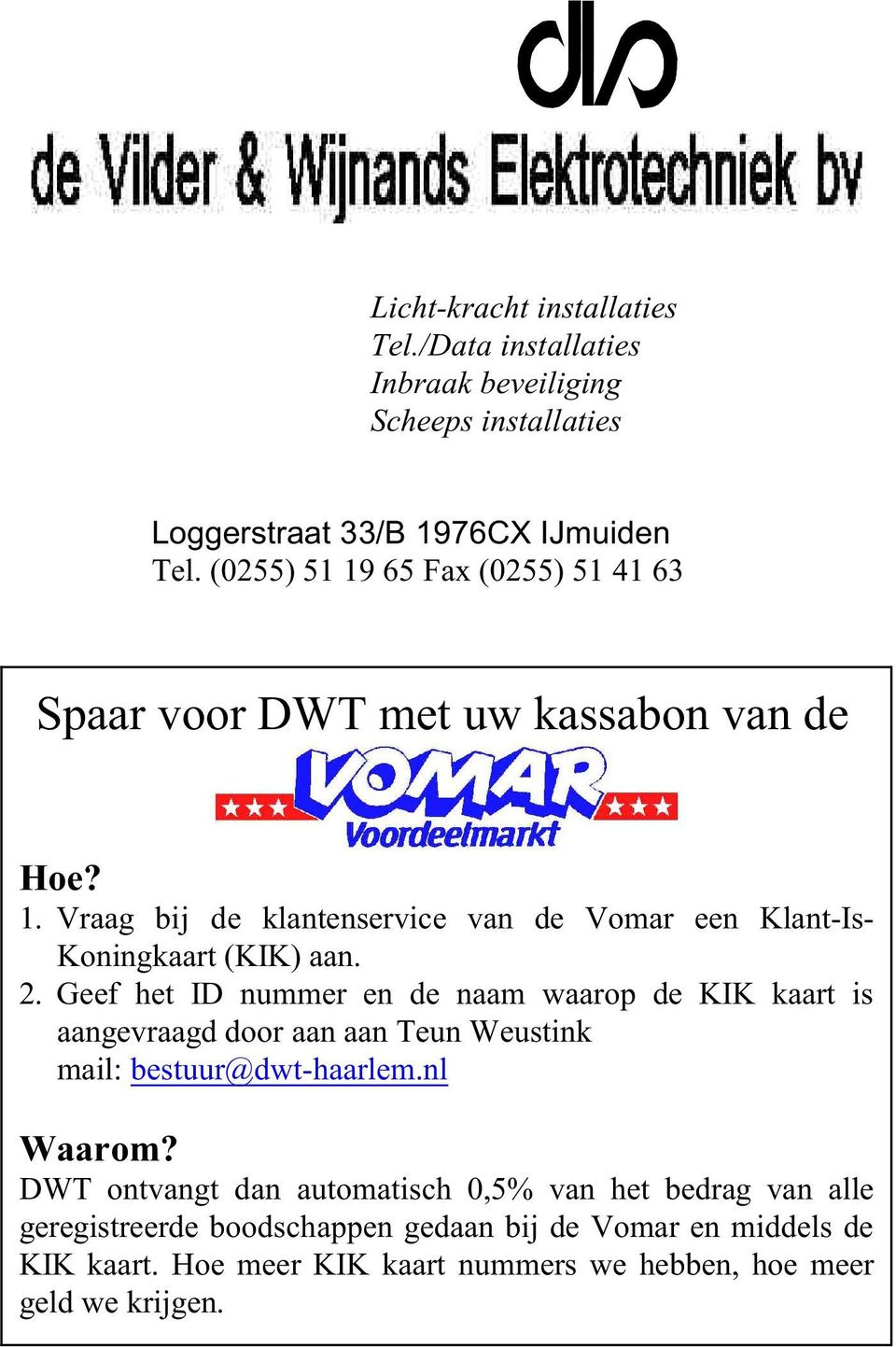 2. Geef het ID nummer en de naam waarop de KIK kaart is aangevraagd door aan aan Teun Weustink mail: bestuur@dwt-haarlem.nl Waarom?