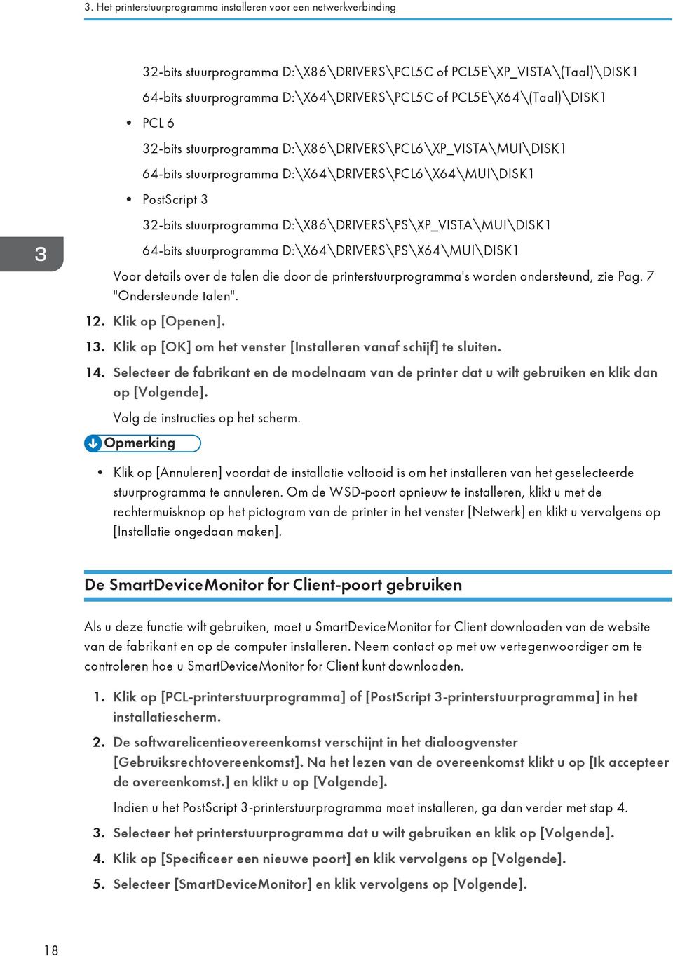 D:\X86\DRIVERS\PS\XP_VISTA\MUI\DISK1 64-bits stuurprogramma D:\X64\DRIVERS\PS\X64\MUI\DISK1 Voor details over de talen die door de printerstuurprogramma's worden ondersteund, zie Pag.