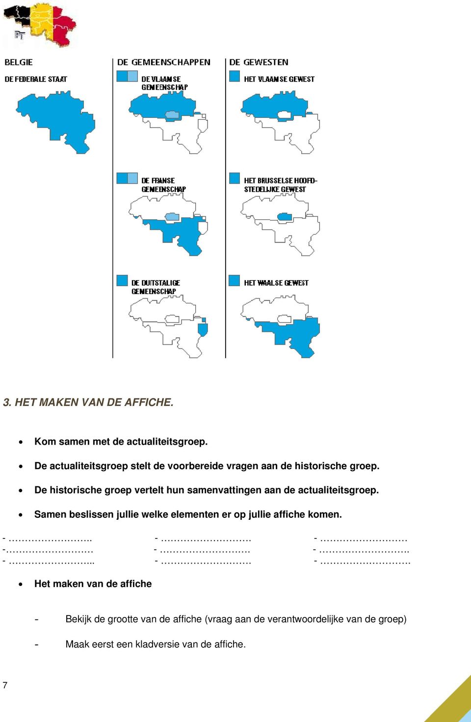 De historische groep vertelt hun samenvattingen aan de actualiteitsgroep.