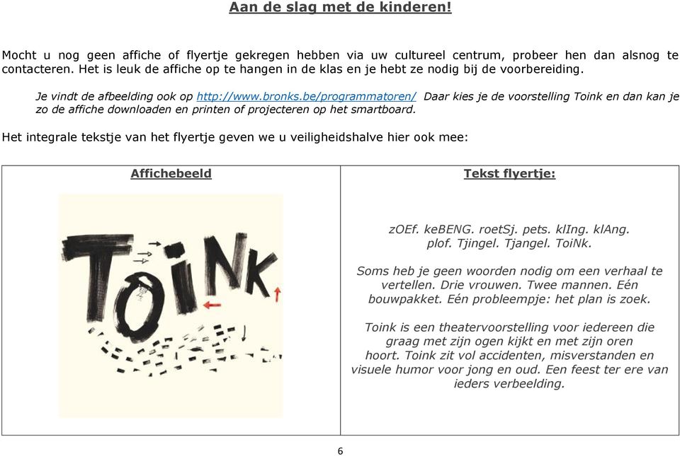 be/programmatoren/ Daar kies je de voorstelling Toink en dan kan je zo de affiche downloaden en printen of projecteren op het smartboard.