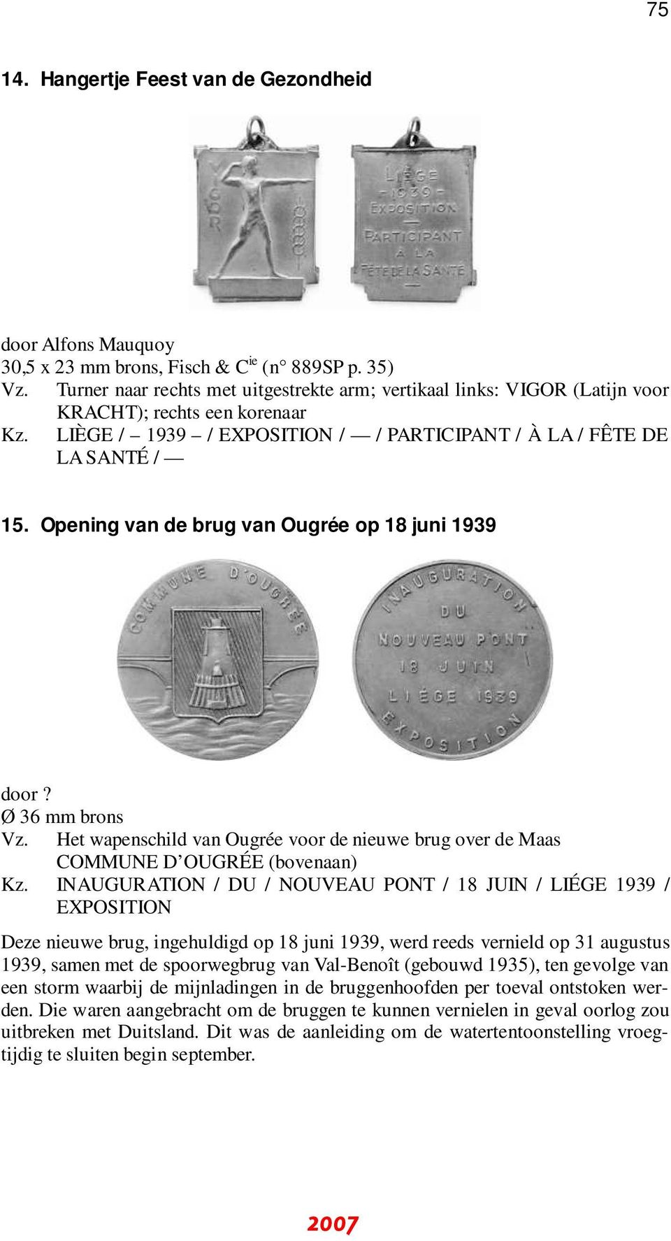 Opening van de brug van Ougrée op 18 juni 1939 door? Ø 36 mm brons Vz. Het wapenschild van Ougrée voor de nieuwe brug over de Maas COMMUNE D OUGRÉE (bovenaan) Kz.