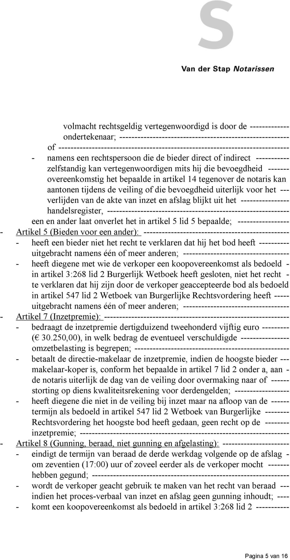 bevoegdheid ------- overeenkomstig het bepaalde in artikel 14 tegenover de notaris kan aantonen tijdens de veiling of die bevoegdheid uiterlijk voor het --- verlijden van de akte van inzet en afslag