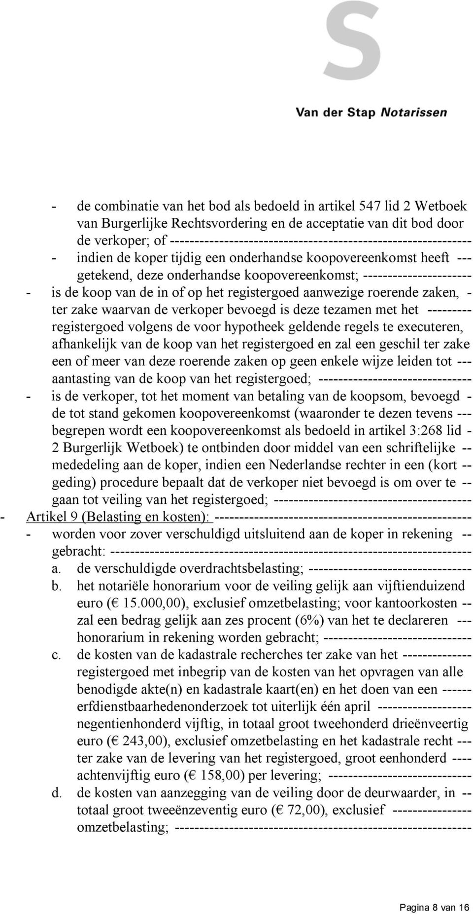 is de koop van de in of op het registergoed aanwezige roerende zaken, - ter zake waarvan de verkoper bevoegd is deze tezamen met het --------- registergoed volgens de voor hypotheek geldende regels