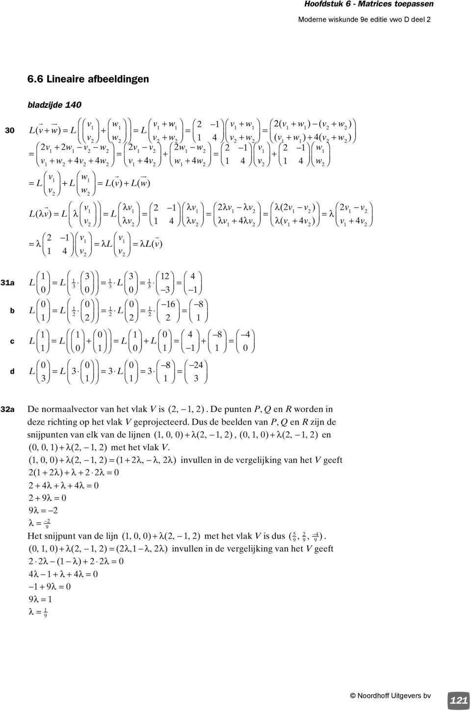 ) De punten P, Q en R worden in dee rihting op het vlak V geprojeteerd Dus de eelden van P, Q en R ijn de snijpunten van elk van de lijnen (,, ) λ (,, ), (,, ) λ (,, ) en (,, ) λ (,, ) met het vlak V