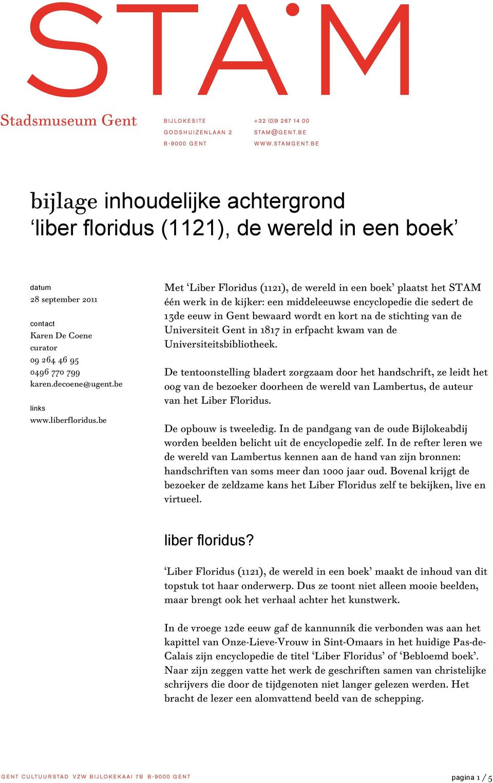 be Met Liber Floridus (1121), de wereld in een boek plaatst het STAM één werk in de kijker: een middeleeuwse encyclopedie die sedert de 13de eeuw in Gent bewaard wordt en kort na de stichting van de
