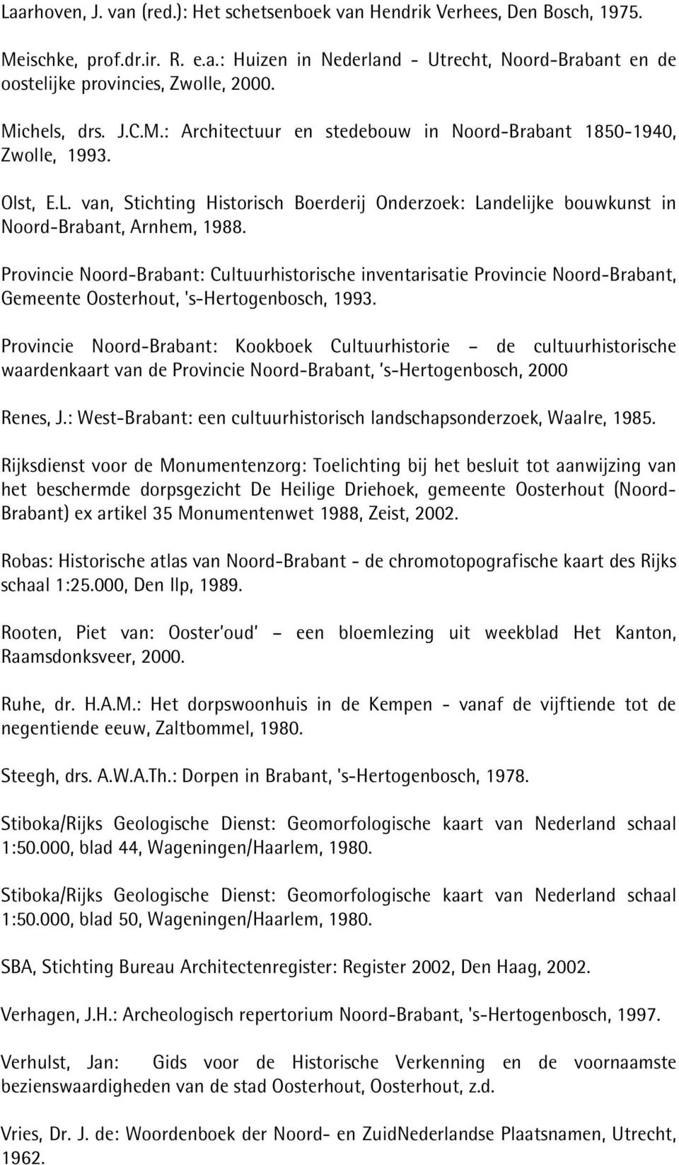 Provincie Noord-Brabant: Cultuurhistorische inventarisatie Provincie Noord-Brabant, Gemeente Oosterhout, 's-hertogenbosch, 1993.