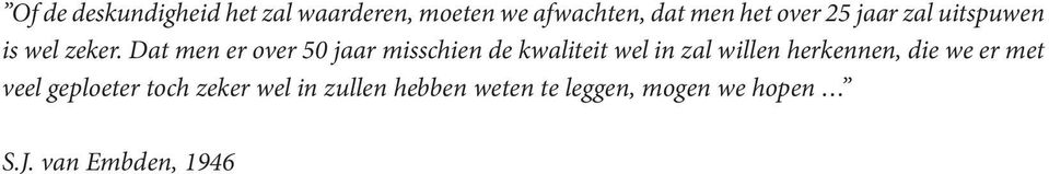 Dat men er over 50 jaar misschien de kwaliteit wel in zal willen herkennen,