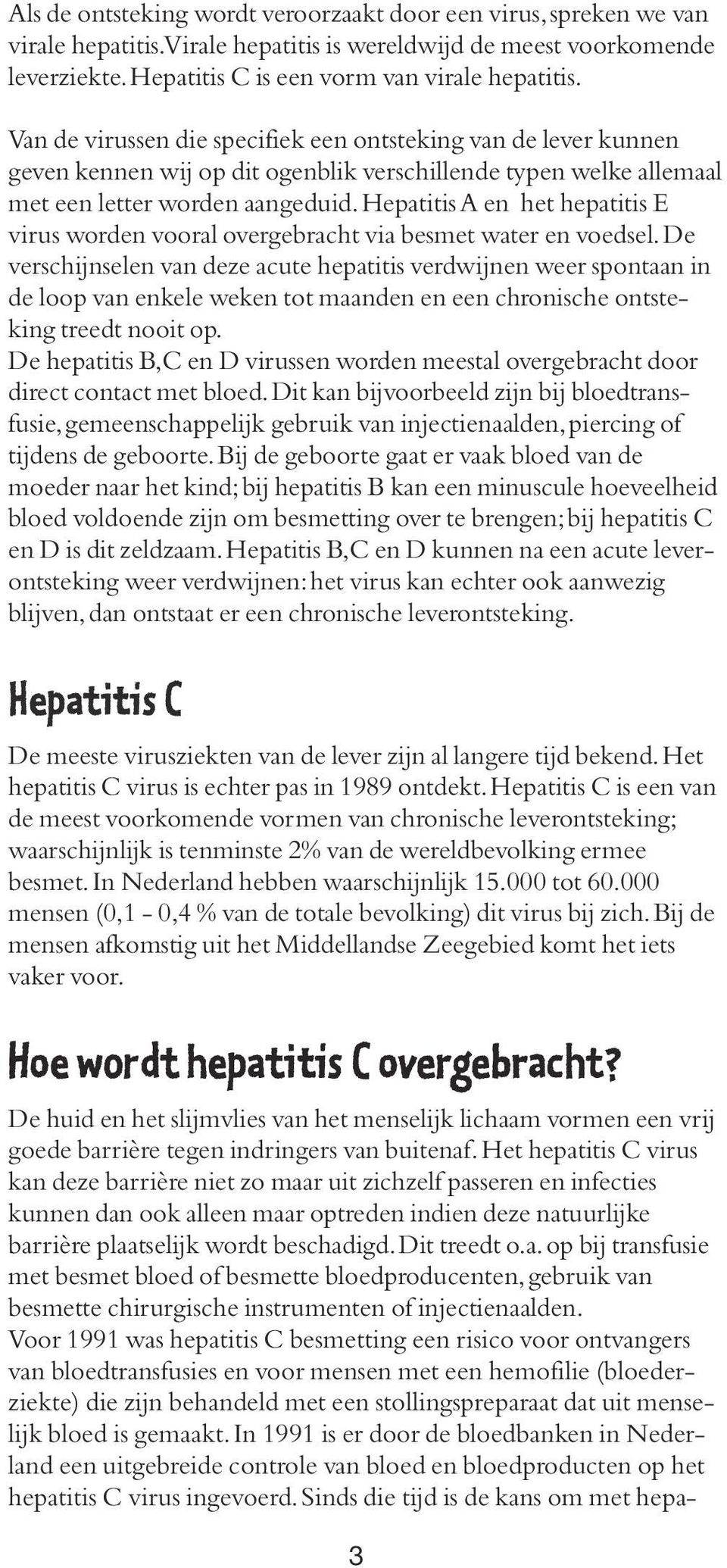 Hepatitis A en het hepatitis E virus worden vooral overgebracht via besmet water en voedsel.