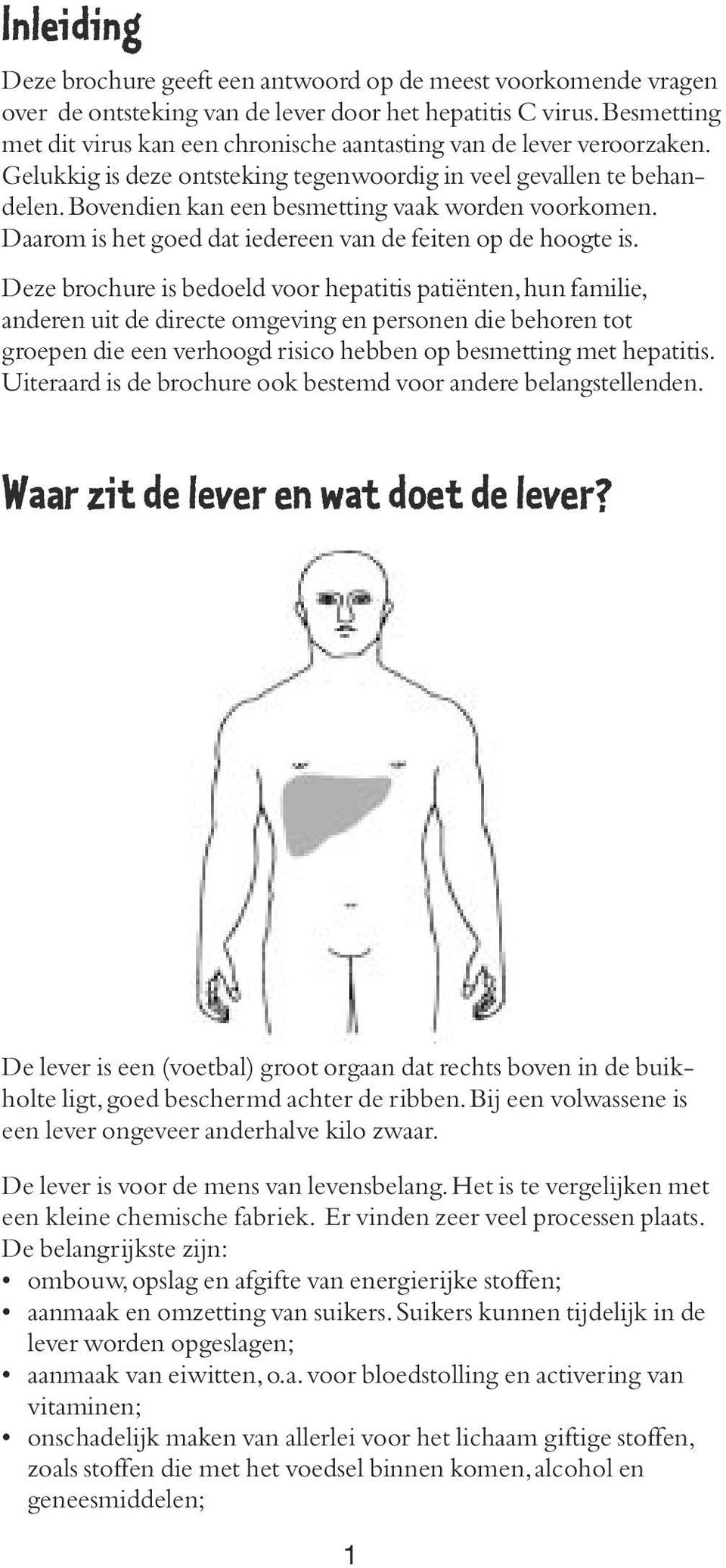 Bovendien kan een besmetting vaak worden voorkomen. Daarom is het goed dat iedereen van de feiten op de hoogte is.