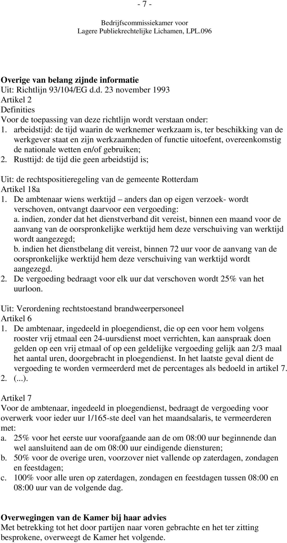 Rusttijd: de tijd die geen arbeidstijd is; Uit: de rechtspositieregeling van de gemeente Rotterdam Artikel 18a 1.