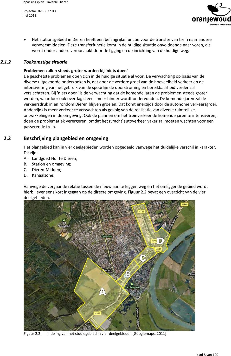 2 Toekomstige situatie Problemen zullen steeds groter worden bij 'niets doen' De geschetste problemen doen zich in de huidige situatie al voor.