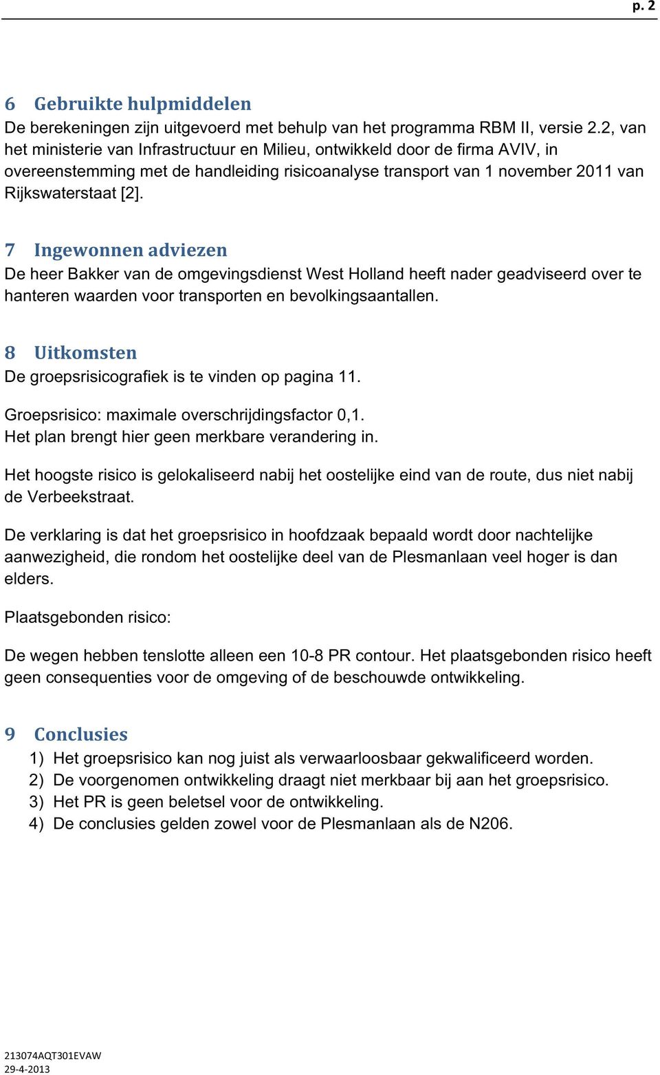 7 Ingewonnenadviezen De heer Bakker van de omgevingsdienst West Holland heeft nader geadviseerd over te hanteren waarden voor transporten en bevolkingsaantallen.