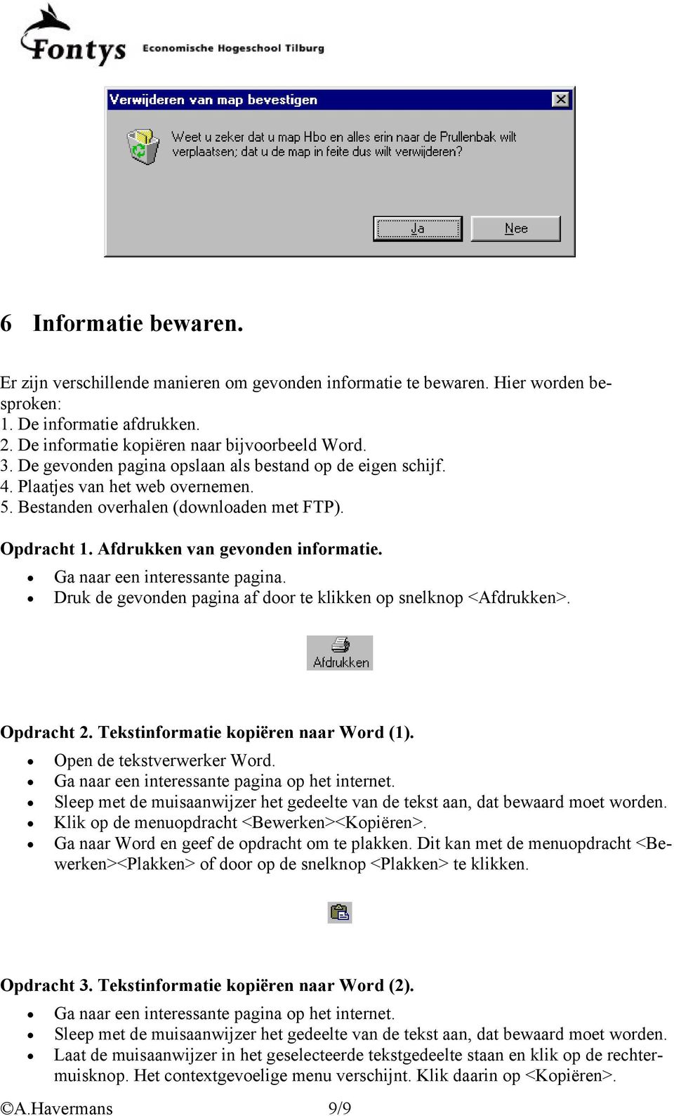 Ga naar een interessante pagina. Druk de gevonden pagina af door te klikken op snelknop <Afdrukken>. Opdracht 2. Tekstinformatie kopiëren naar Word (1). Open de tekstverwerker Word.