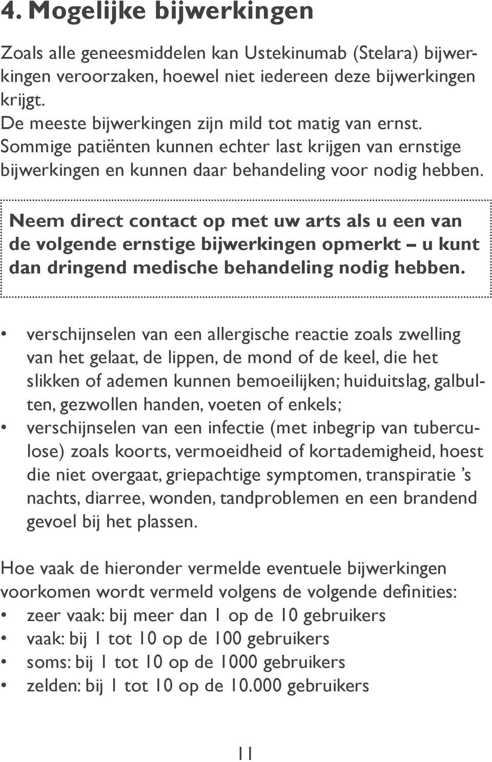 Neem direct contact op met uw arts als u een van de volgende ernstige bijwerkingen opmerkt u kunt dan dringend medische behandeling nodig hebben.