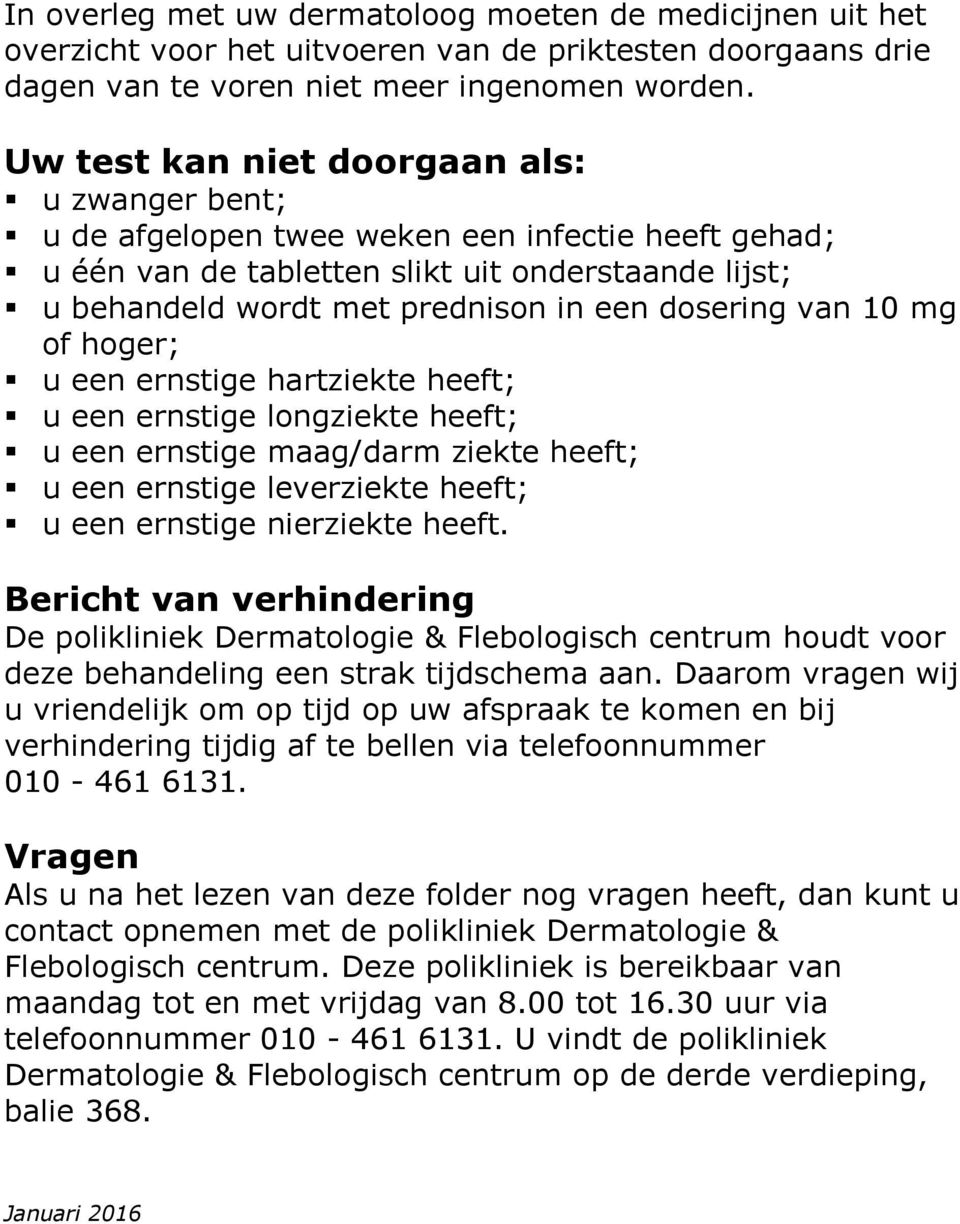 van 10 mg of hoger; u een ernstige hartziekte heeft; u een ernstige longziekte heeft; u een ernstige maag/darm ziekte heeft; u een ernstige leverziekte heeft; u een ernstige nierziekte heeft.