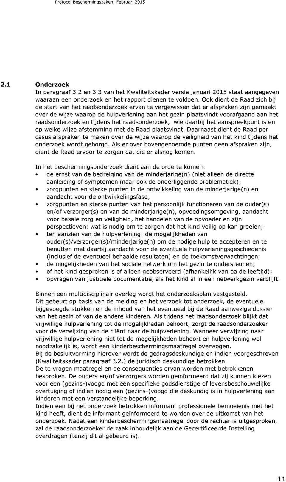 raadsonderzoek en tijdens het raadsonderzoek, wie daarbij het aanspreekpunt is en op welke wijze afstemming met de Raad plaatsvindt.