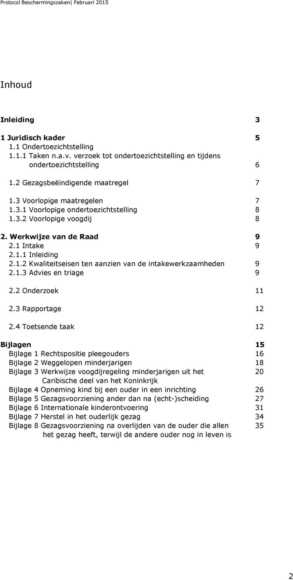 1.3 Advies en triage 9 2.2 Onderzoek 11 2.3 Rapportage 12 2.