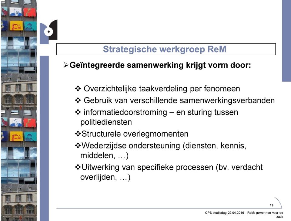 Structurele overlegmomenten Wederzijdse ondersteuning (diensten, kennis, middelen, ) Uitwerking van