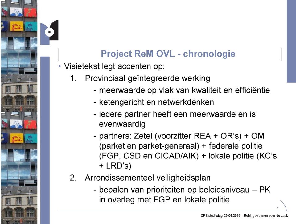 partner heeft een meerwaarde en is evenwaardig - partners: Zetel (voorzitter REA + OR s) + OM (parket en parket-generaal) +