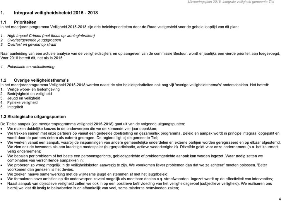 High Impact Crimes (met focus op woninginbraken) 2. Overlastgevende jeugdgroepen 3.