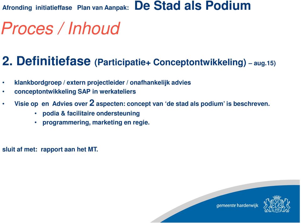 in werkateliers Visie op en Advies over 2 aspecten: concept van de stad als podium is