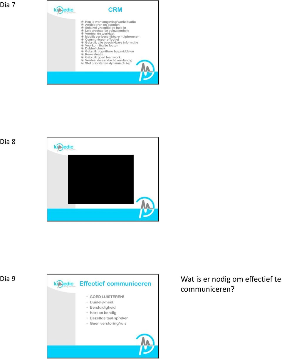 cognitieve hulpmiddelen Re-evaluatie Gebruik goed teamwork Verdeel de aandacht verstandig Stel prioriteiten dynamisch bij Dia 8 Dia 9 Effectief