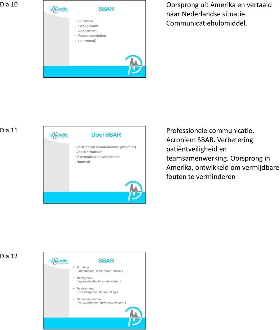 Verbetering patiëntveiligheid en teamsamenwerking.