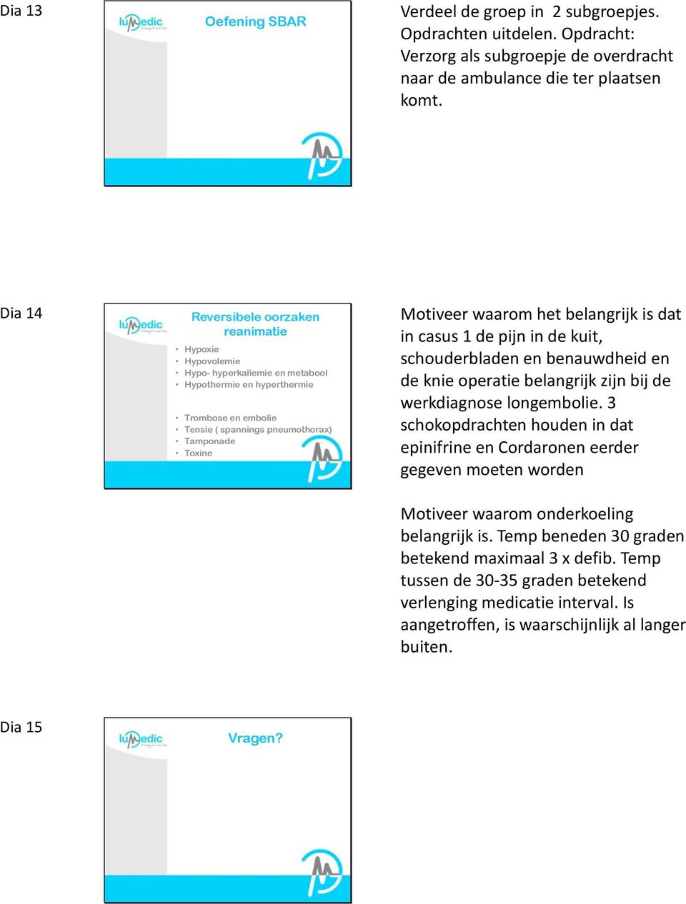 waarom het belangrijk is dat in casus 1 de pijn in de kuit, schouderbladen en benauwdheid en de knie operatie belangrijk zijn bij de werkdiagnose longembolie.