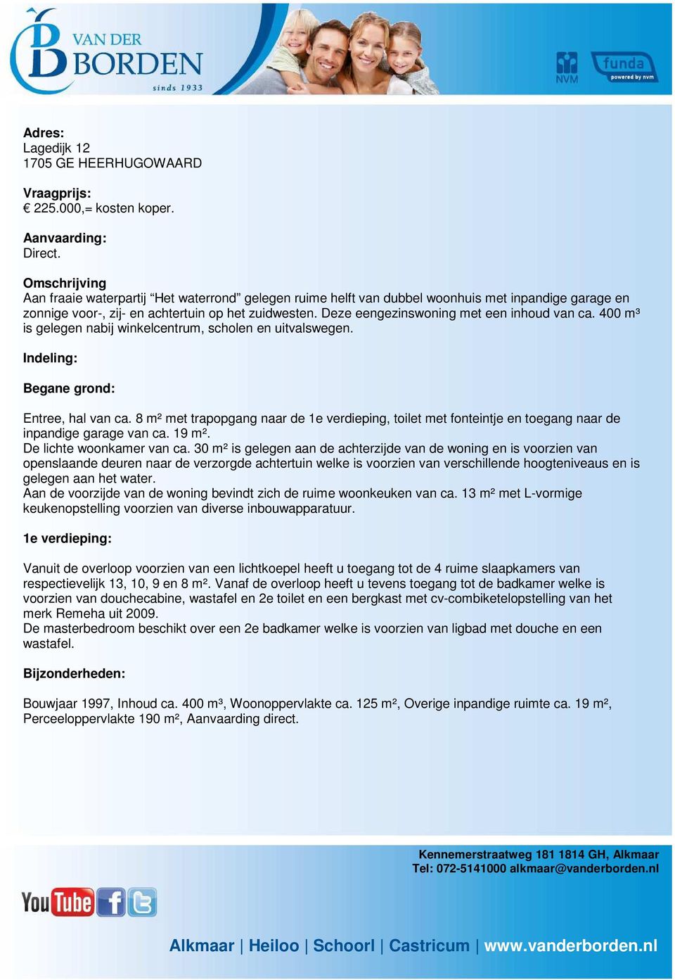 Deze eengezinswoning met een inhoud van ca. 400 m³ is gelegen nabij winkelcentrum, scholen en uitvalswegen. Indeling: Begane grond: Entree, hal van ca.