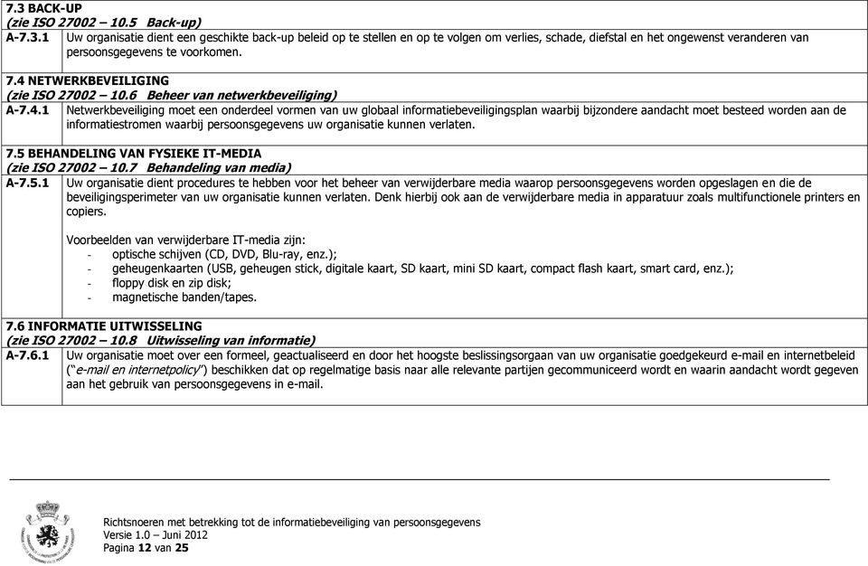 moet besteed worden aan de informatiestromen waarbij persoonsgegevens uw organisatie kunnen verlaten. 7.5 