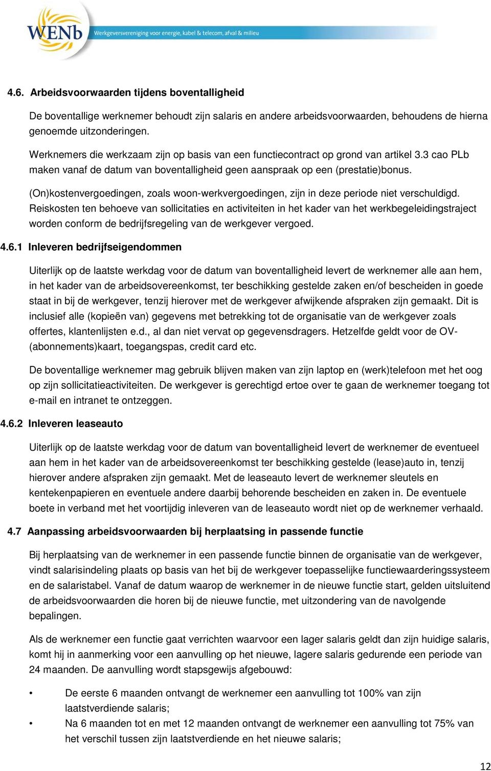 (On)kostenvergoedingen, zoals woon-werkvergoedingen, zijn in deze periode niet verschuldigd.