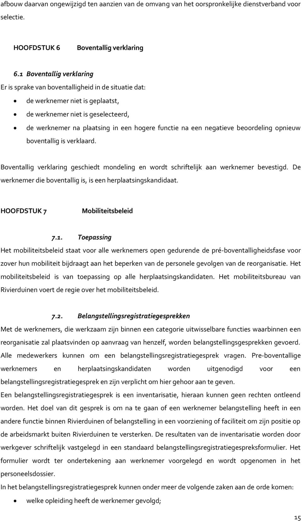 negatieve beoordeling opnieuw boventallig is verklaard. Boventallig verklaring geschiedt mondeling en wordt schriftelijk aan werknemer bevestigd.