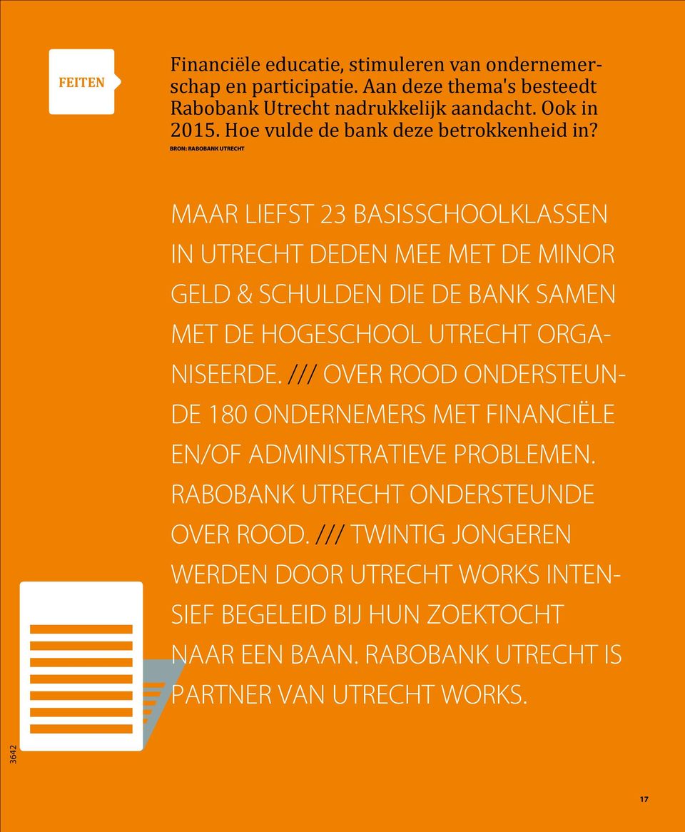 BRON: RABOBANK UTRECHT MAAR LIEFST 23 BASISSCHOOLKLASSEN IN UTRECHT DEDEN MEE MET DE MINOR GELD & SCHULDEN DIE DE BANK SAMEN MET DE HOGESCHOOL UTRECHT ORGA-