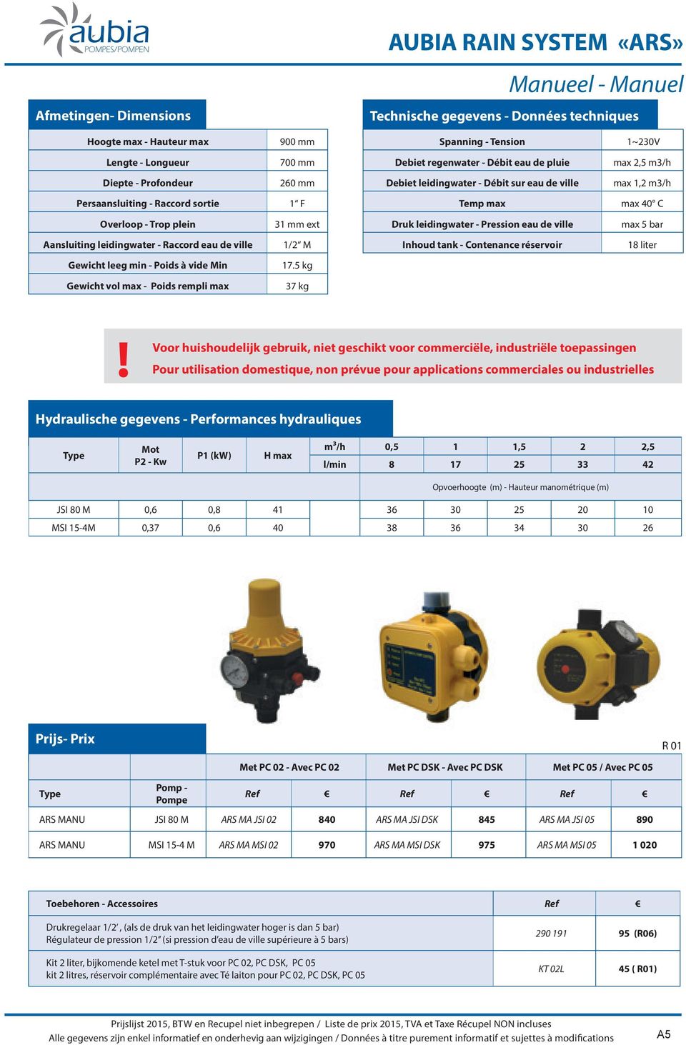 Trop plein 31 mm ext Druk leidingwater - Pression eau de ville max 5 bar Aansluiting leidingwater - Raccord eau de ville 1/2 M Inhoud tank - Contenance réservoir 18 liter Gewicht leeg min - Poids à