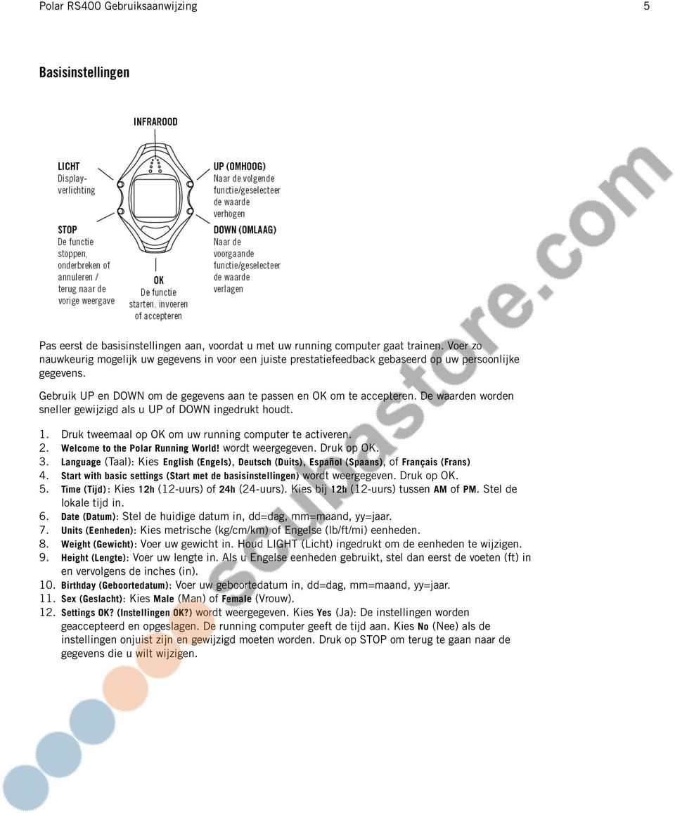De waarden worden sneller gewijzigd als u UP of DOWN ingedrukt houdt. 1. Druk tweemaal op OK om uw running computer te activeren. 2. Welcome to the Polar Running World! wordt weergegeven. Druk op OK.