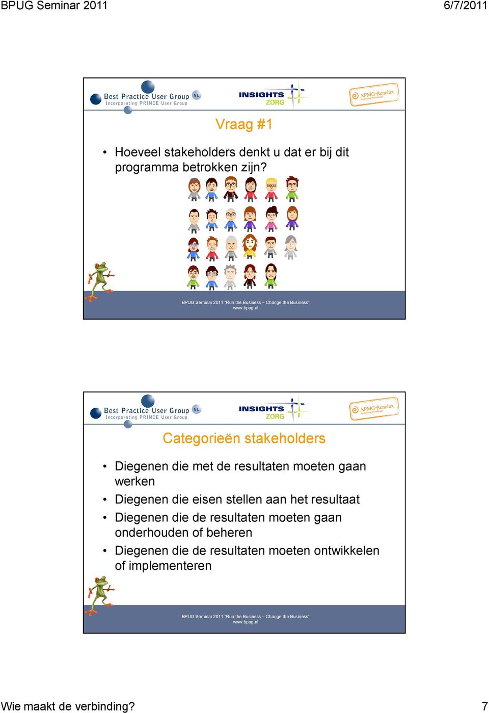 eisen stellen aan het resultaat Diegenen die de resultaten moeten gaan onderhouden of